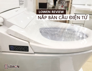 Review nắp bàn cầu điện tử LOWEN