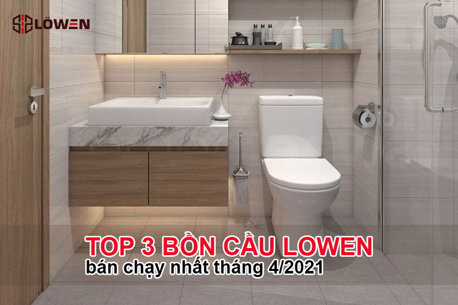 Bồn cầu LOWEN bán chạy tháng 4/2021