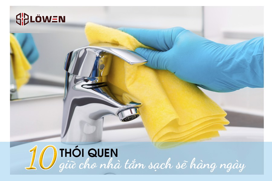 10 Thói quen giữ cho nhà tắm sạch sẽ